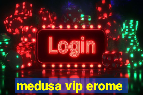 medusa vip erome